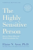 The Highly Sensitive Person: How to Thrive When the World Overwhelms You