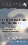 Cooperation in Groups: Procedural Justice, Social Identity, and Behavioral Engagement (Essays in Social Psychology)