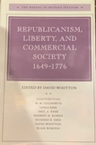 Republicanism, Liberty, and Commercial Society, 1649-1776 (The Making of Modern Freedom)