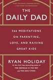 The Daily Dad: 366 Meditations on Parenting, Love, and Raising Great Kids