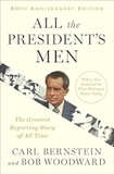 All the President's Men: The Greatest Reporting Story of All Time (40th Anniversary Edition)