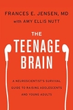 The Teenage Brain: A Neuroscientist's Survival Guide to Raising Adolescents and Young Adults