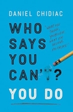 WHO SAYS YOU CAN'T YOU DO