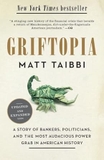 Griftopia: A Story of Bankers, Politicians, and the Most Audacious Power Grab in American History