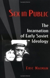Sex in Public: The Incarnation of Early Soviet Ideology