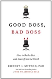 Good Boss, Bad Boss: How to Be the Best... and Learn from the Worst