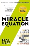 The Miracle Equation : You Are Only Two Decisions Away From Everything You Want