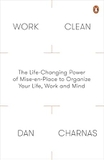 Work Clean: The Life-Changing Power of Mise-En-Place to Organize Your Life, Work and Mind