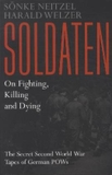 Soldaten - On Fighting, Killing and Dying: The Secret Second World War Tapes of German POWs
