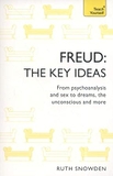 Freud: The Key Ideas: From Psychoanalysis & Sex to Dreams, The Unconscious & More
