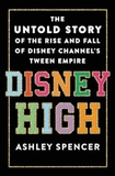 Disney High: The Untold Story of the Rise and Fall of Disney Channel's Tween Empire