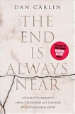 The End Is Always Near: Apocalyptic Moments from the Bronze Age Collapse to Nuclear Near Misses