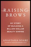 Raising Brows: My Story of Building a Billion-Dollar Beauty Empire