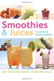 Smoothies and Juices: Over 300 Step-by-step Instructions (The Essential Recipe Cookbook Series)