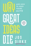 Why Great Ideas Die: And how to keep yours alive