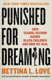 Punished for Dreaming: How School Reform Harms Black Children and How We Heal