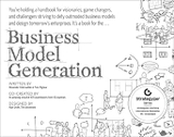 Business Model Generation: A Handbook for Visionaries, Game Changers, and Challengers