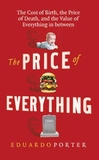 The Price of Everything: The Cost of Birth, the Price of Death, and the Value of Everything in between
