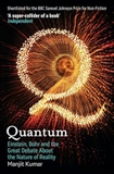 Quantum: Einstein, Bohr & the Great Debate About the Nature of Reality
