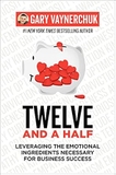 Twelve And A Half: Leveraging The Emotional Ingredients Necessary For Business Success