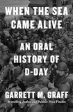 When the Sea Came Alive: An Oral History of D-Day