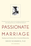 Passionate Marriage: Keeping Love and Intimacy Alive in Committed Relationships