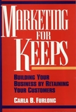 Marketing for Keeps: Building Your Business by Retaining Your Customers
