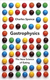 Gastrophysics: The Science of Dining from Restaurant to Party Tricks
