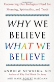 Why We Believe What We Believe: Uncovering Our Biological Need for Meaning, Spirituality, and Truth