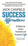 Success Affirmations: 52 Weeks for Living a Passionate and Purposeful Life