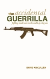 The Accidental Guerrilla - Fighting Small Wars in the Midst of a Big One