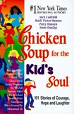 Chicken Soup for the Kid's Soul: 101 Stories of Courage, Hope and Laughter