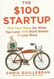 The $100 Startup: Fire Your Boss, Do What You Love and Work Better To Live More