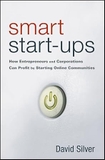 Smart Start-Ups: How Entrepreneurs and Corporations Can Profit by Starting Online Communities