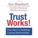 Trust Works!: Four Keys To Building Lasting Relationships