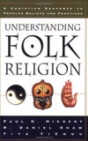 Understanding Folk Religion: A Christian Response to Popular Beliefs and Practices