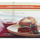 Vegetarian Sandwiches: Fresh Fillings for Slices, Pockets, Wraps, and Rolls