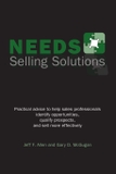 Needs Selling Solutions: Practical advice to help sales professionals identify opportunities, qualify prospects, & sell more effectively