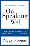 On Speaking Well: How to Give a Speech With Style, Substance, and Clarity