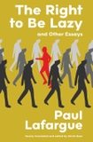 The Right to Be Lazy and Other Essays (Warbler Classics Annotated Edition)