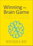 Winning the Brain Game: Fixing the 7 Fatal Flaws of Thinking