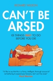 Can't Be Arsed: 101 Things Not To Do Before You Die