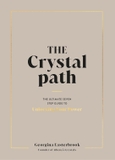The Crystal Path: The Ultimate Seven-Step Guide to Unlocking Your Power with Crystal Healing