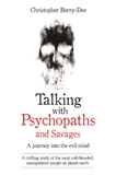 Talking with Psychopaths and Savages: A Journey into the Evil Mind