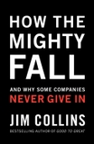 How the Mighty Fall: And Why Some Companies Never Give In (without jacket)