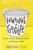 How to Live a Good Life: Soulful Stories, Surprising Science and Practical Wisdom