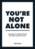 You're Not Alone: Good Advice and Kind Words for When You Feel Lonely