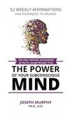 52 Weekly Affirmations: Techniques to Unleash the Power of Your Subconscious Mind