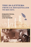 The 38 Letters from J.D. Rockefeller to his son: Perspectives, Ideology, and Wisdom