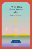 I Who Have Never Known Men